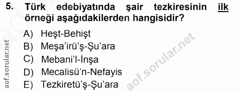 5. soru: Türk edebiyatında şair tezkiresinin ilk örneği aşağıdakilerden hangisidir? A) Heşt-Behişt B) Meşa'irü'ş-Şu'ara C) Meb…