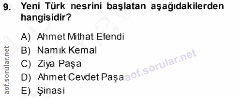 9. soru: Yeni Türk nesrini başlatan aşağıdakilerden hangisidir? A) Ahmet Mithat Etendi B) Namık Kemal D) Ahmet Cevdet Pașa C)…