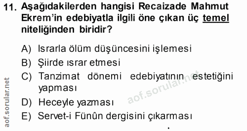 11. soru: Aşağıdakilerden hangisi Recaizade Mahmut Ekrem'in edebiyatla ilgili öne çıkan üç temel niteliginden biridir? A) Israr…