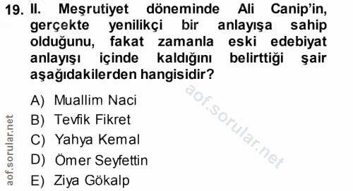 19. soru: II. Meşrutiyet döneminde Ali Canip'in, gerçekte yenilikçi bir anlayışa sahip olduğunu, fakat zamanla eski edebiyat an…