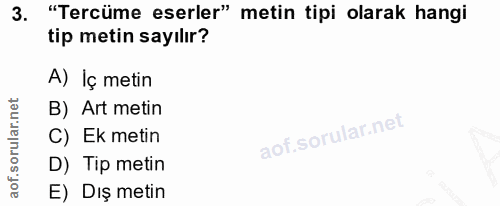 3. soru: "Tercüme eserler" metin tipi olarak hangi tip metin sayılır? A) Iç metin B) Art metin C) Ek metin D) Tip metin E) Dış…