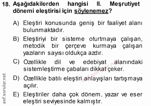 18. soru: Aşağıdakilerden hangisi II. Meşrutiyet dönemi eleştirisi için söylenemez? A) Eleştiri konusunda geniş bir faaliyet al…
