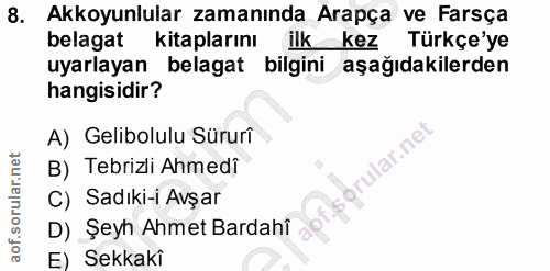8. soru: Akkoyunlular zamanında Arapça ve Farsça belagat kitaplarını ilk kez Türkçe'ye uyarlayan belagat bilgini aşağıdakilerd…