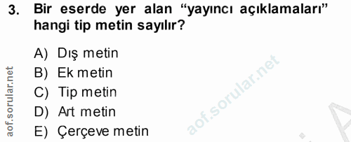 3. soru: Bir eserde yer alan "yayıncı açıklamaları" hangi tip metin sayılır? A) Dış metin B) Ek metin C) Tip metin D) Art meti…