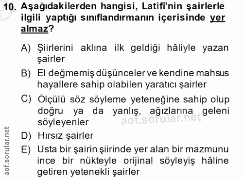 10. soru: Aşağıdakilerden hangisi, Latifi'nin şairlerle ilgili yaptığı sınıflandırmanın içerisinde yer almaz? A) Şiirlerini akl…