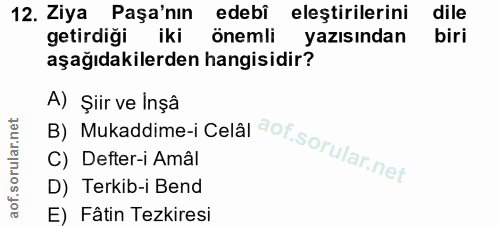 12. soru: Ziya Paşa'nın edebi eleştirilerini dile getirdiği iki önemli yazısından biri aşağıdakilerden hangisidir? B) Mukaddime…