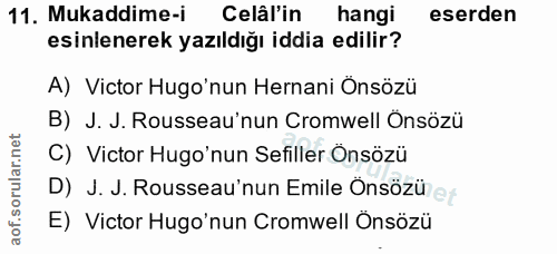 11. soru: Mukaddime-i/ Celâl'in hangi eserden esinlenerek yazıldığı iddia edilir? A) Victor Hugo'nun Hernani Önsözü B) J. J. Ro…