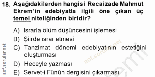 18. soru: Aşağıdakilerden hangisi Recaizade Mahmut Ekrem'in edebiyatla ilgili öne çıkan üç temel niteliğinden biridir? A) Israr…