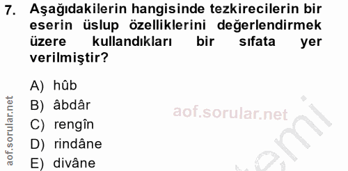 7. soru: Aşağıdakilerin hangisinde tezkirecilerin bir eserin üslup özelliklerini değerlendirmek üzere kullandıkları bir sıfata…