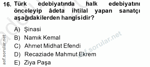16. soru: Türk edebiyatında halk edebiyatını önceleyip âdeta ihtilal yapan sanatçı aşağıdakilerden hangisidir? A) Şinasi B) Nam…