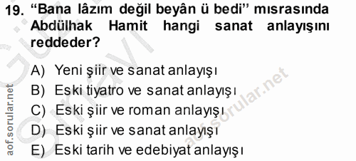 19. soru: "Bana lâzım değil beyân ü bedi" mısrasında Abdülhak Hamit hangi sanat anlayışını reddeder? A) Yeni şiir ve sanat anla…