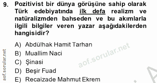 9. soru: Pozitivist bir dünya görüşüne sahip olarak Türk edebiyatında ilk defa realizm ve natüralizmden bahseden ve bu akımlar…