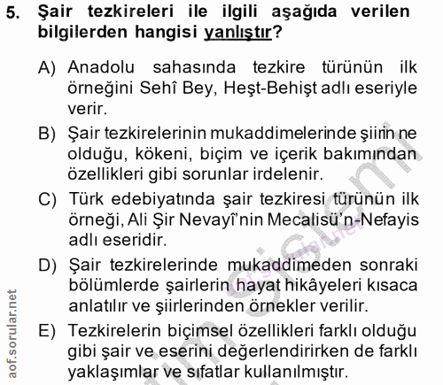 5. soru: Şair tezkireleri ile ilgili aşağıda verilen bilgilerden hangisi yanlıştır? A) Anadolu sahasında tezkire türünün ilk ö…