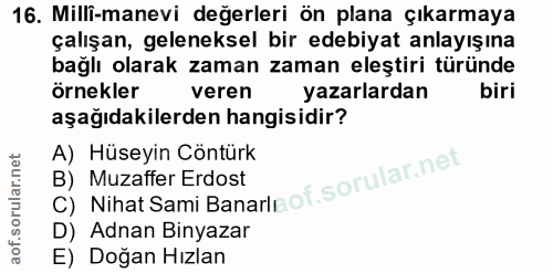 16. soru: Milli-manevi değerleri ön plana çıkarmaya çalışan, geleneksel bir edebiyat anlayışına bağlı olarak zaman zaman eleşti…