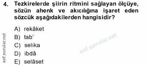 4. soru: Tezkirelerde şiirin ritmini sağlayan ölçüye, sözün ahenk ve akıcılığına işaret eden sözcük aşağıdakilerden hangisidir…
