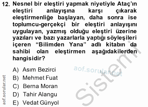 12. soru: Nesnel bir eleştiri yapmak niyetiyle Ataç'ın eleştiri anlayışına karşl çıkarak eleştirmenliğe başlayan, daha sonra is…