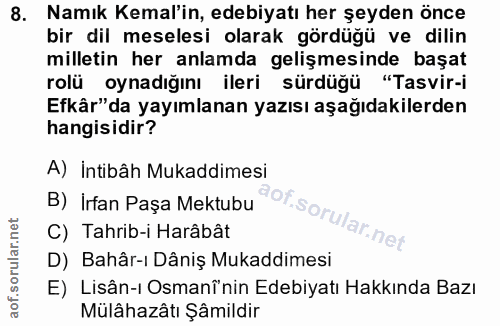 8. soru: Namık Kemal'in, edebiyatı her şeyden önce bir dil meselesi olarak gördüğü ve dilin milletin her anlamda gelişmesinde…