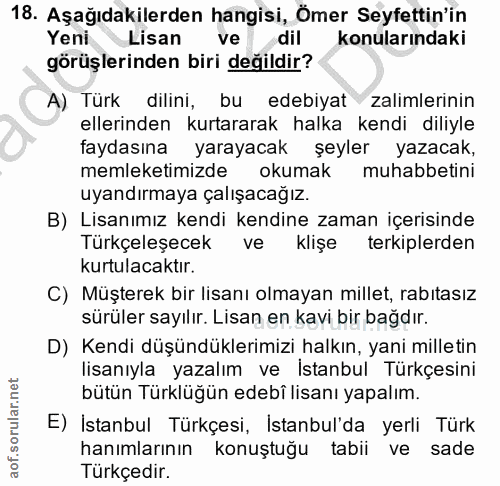 18. soru: Aşağıdakilerden hangisi, Ömer Seyfettin'in Yeni Lisan ve dil konularındaki görüşlerinden biri değildir? A) Türk dilin…