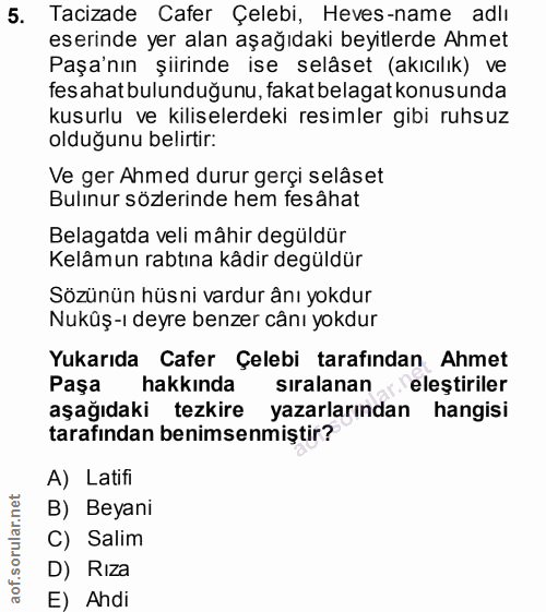 5. soru: Tacizade Cafer Çelebi, Heves-name adlı eserinde yer alan aşağıdaki beyitlerde Ahmet Paşa'nın şiirinde ise selâset (ak…