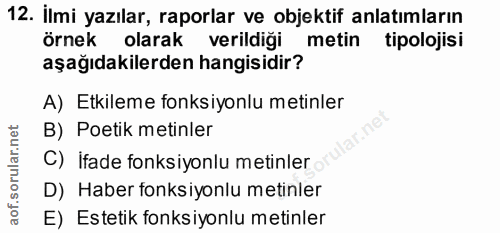 12. soru: İlmi yazılar, raporlar ve objektif anlatımların örnek olarak verildiği metin tipolojisi aşağıdakilerden hangisidir? A…