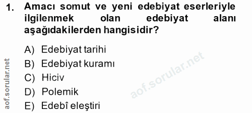 1. soru: Amacı somut ve yeni edebiyat eserleriyle ilgilenmek olan edebiyat alanı aşağıdakilerden hangisidir? A) Edebiyat tarih…