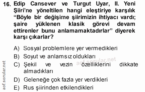 16. soru: Edip Cansever ve Turgut Uyar, II. Yeni Şiiri'ne yöneltilen hangi eleştiriye karşılık "Böyle bir değişime şiirimizin i…