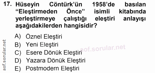 17. soru: Hüseyin Cöntürk'ün 1958' de basılan "Eleştirmeden Ônce" isimli kitabında yerleştirmeye çalıştığı eleştiri anlayışı aş…