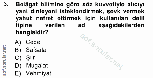 3. soru: Belâgat bilimine göre söz kuvvetiyle alıcıyı yani dinleyeni isteklendirmek, şevk vermek yahut nefret ettirmek için ku…