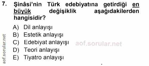 7. soru: Şinâsi'nin Türk edebiyatına getirdiği en büyük değişiklik aşağıdakilerden hangisidir? A) Dil anlayışı B) Estetik anla…