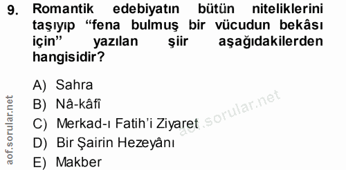 9. soru: Romantik edebiyatın bütün niteliklerini taşıyıp "fena bulmuş bir vücudun bekâsı için" yazılan şiir aşağıdakilerden ha…