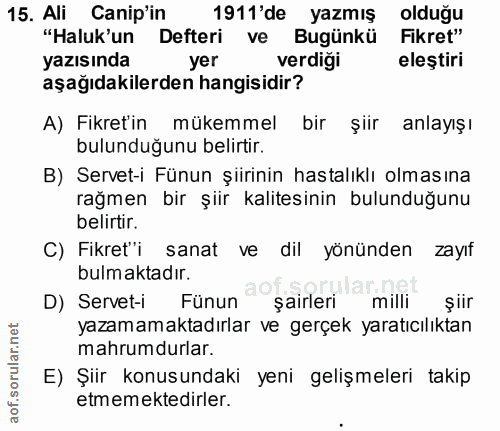 15. soru: Ali Canip'in 1911'de yazmış olduğu "Haluk'un Defteri ve Bugünkü Fikret" yazısında yer verdiği eleştiri aşağıdakilerde…