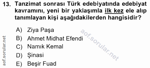 13. soru: Tanzimat sonrası Türk edebiyatında edebiyat kavramını, yeni bir yaklaşımla ilk kez ele alıp tanımlayan kişi aşağıdaki…