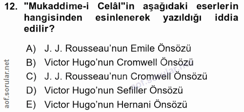 12. soru: "Mukaddime-i Celâl"in aşağıdaki eserlerin hangisinden esinlenerek yazıldığı iddia edilir? A) J. J. Rousseau'nun Emile…