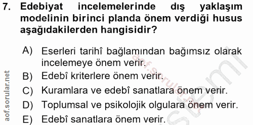 7. soru: Edebiyat incelemelerinde dış yaklaşım modelinin birinci planda önem verdiği husus aşağıdakilerden hangisidir? A) Eser…