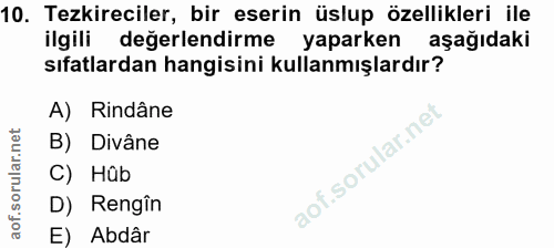 10. soru: Tezkireciler, bir eserin üslup özellikleri ile ilgili değerlendirme yaparken aşağıdaki sıfatlardan hangisini kullanmı…