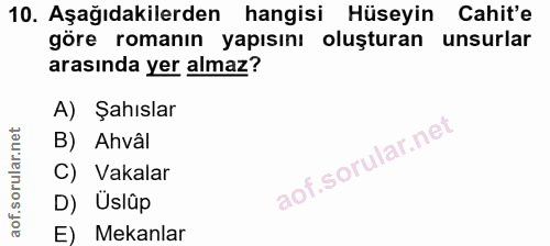 10. soru: Aşağıdakilerden hangisi Hüseyin Cahit'e göre romanın yapısını oluşturan unsurlar arasında yer almaz? A) Şahıslar B) A…