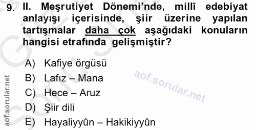 9. soru: II. Meşrutiyet Dönemi'nde, milli edebiyat anlayışı içerisinde, şiir üzerine yapılan tartışmalar daha çok aşağıdaki ko…