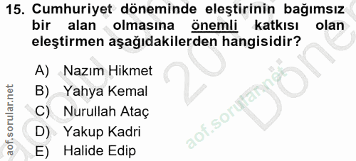 15. soru: Cumhuriyet döneminde eleştirinin bağımsız bir alan olmasına önemli katkısı olan eleştirmen aşağıdakilerden hangisidir…