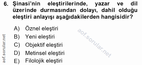 6. soru: Şinasi'nin eleştirilerinde, yazar ve dil üzerinde durmasından dolayı, dahil olduğu eleştiri anlayışı aşağıdakilerden…