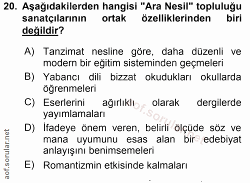 20. soru: Aşağıdakilerden hangisi "Ara Nesil" topluluğu sanatçılarının ortak özelliklerinden biri değildir? A) Tanzimat nesline…