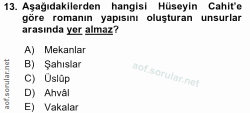 13. soru: Aşağıdakilerden hangisi Hüseyin Cahit'e göre romanın yapısını oluşturan unsurlar arasında yer almaz? A) Mekanlar B) Ş…