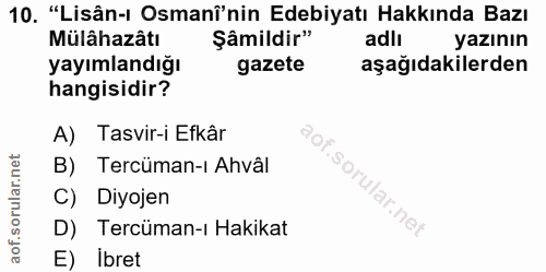 10. soru: "Lisân-ı Osmani'nin Edebiyatı Hakkında Bazı Mülâhazâtı Şâmildir" adlı yazının yayımlandığı gazete aşağıdakilerden han…