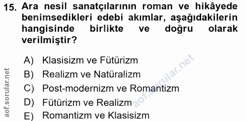 15. soru: Ara nesil sanatçılarının roman ve hikâyede benimsedikleri edebi akımlar, aşağıdakilerin hangisinde birlikte ve doğru…