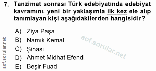 7. soru: Tanzimat sonrası Türk edebiyatında edebiyat kavramını, yeni bir yaklaşımla ilk kez ele alıp tanımlayan kişi aşağıdaki…