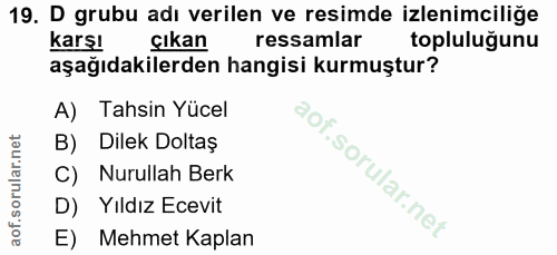 19. soru: D grubu adı verilen ve resimde izlenimciliğe karşı çıkan ressamlar topluluğunu aşağıdakilerden hangisi kurmuştur? A)…