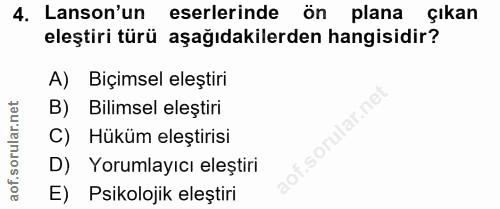 4. soru: Lanson'un eserlerinde ön plana çıkan eleştiri türü aşağıdakilerden hangisidir? A) Biçimsel eleştiri B) Bilimsel eleşt…