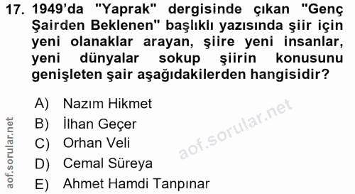 17. soru: 1949'da "Yaprak" dergisinde çıkan "Genç Şairden Beklenen" başlıklı yazısında şiir için yeni olanaklar arayan, şiire y…