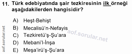 11. soru: Türk edebiyatında şair tezkiresinin ilk örneği aşağıdakilerden hangisidir? A) Heşt-Behişt B) Mecalisü'n-Nefayis C) Te…