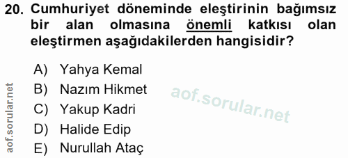 20. soru: Cumhuriyet döneminde eleştirinin bağımsız bir alan olmasına önemli katkısı olan eleştirmen aşağıdakilerden hangisidir…