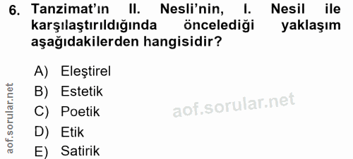 6. soru: Tanzimat'ın II. Nesli'nin, l. Nesil ile karşılaştırıldığında öncelediği yaklaşım aşağıdakilerden hangisidir? A) Eleşt…
